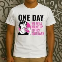 One Day We Will Wake Up To His Obituary Funny Saying Quote T-Shirt thumb 3