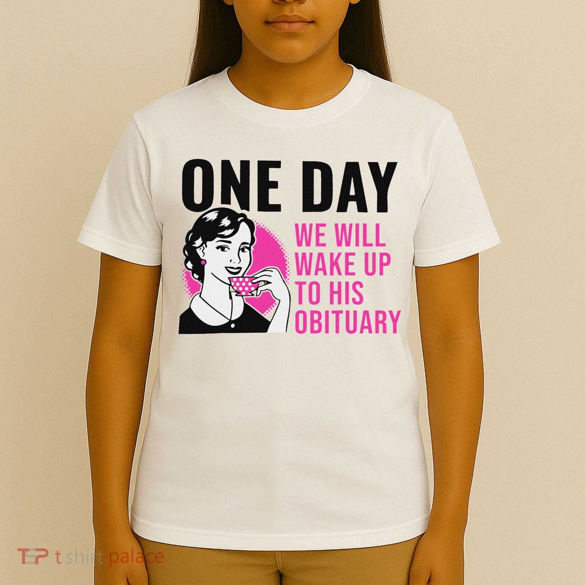 One Day We Will Wake Up To His Obituary Funny Saying Quote T-Shirt