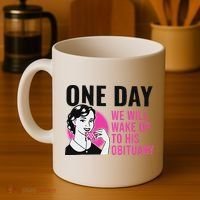 One Day We Will Wake Up To His Obituary Funny Saying Quote Coffee Mug thumb 4