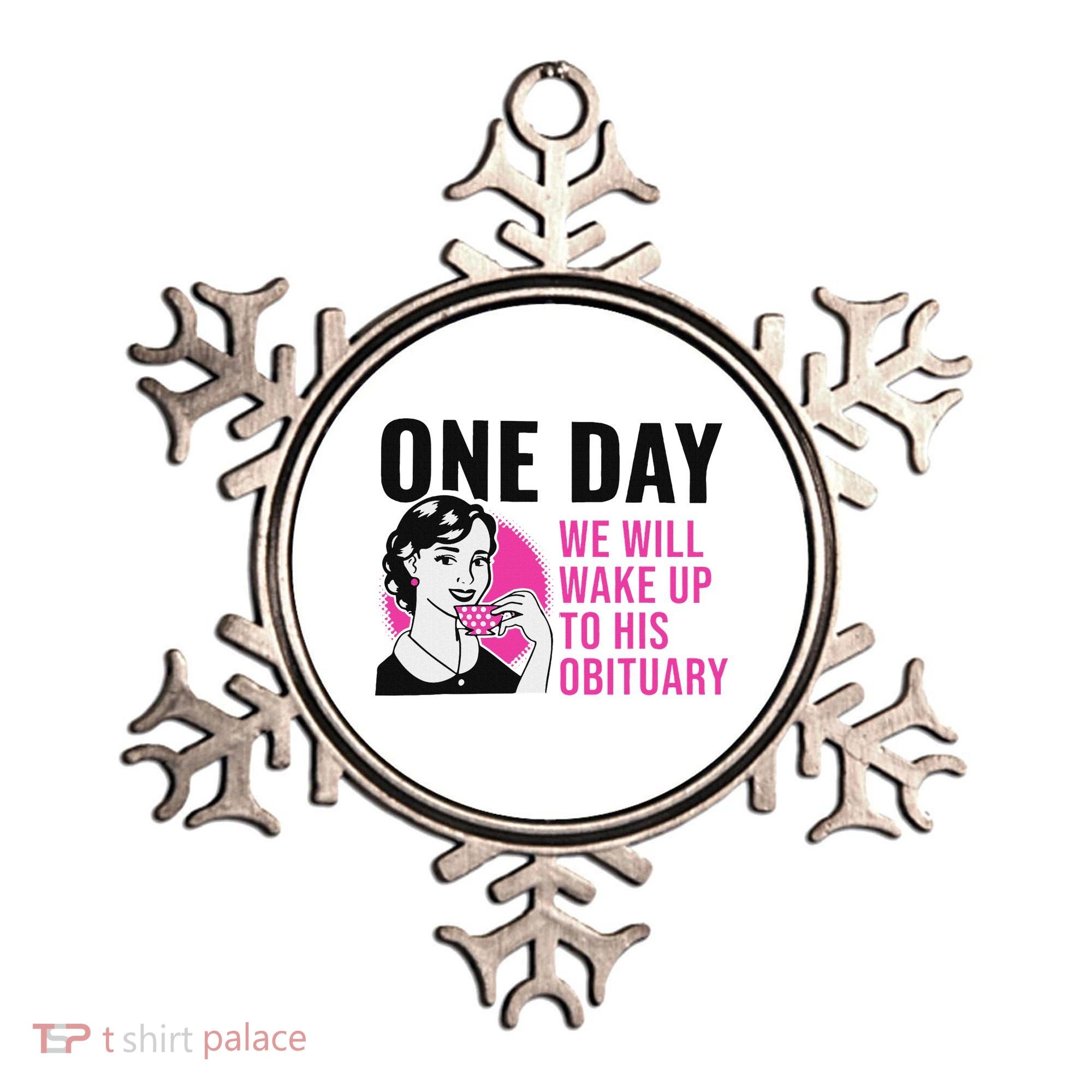 One Day We Will Wake Up To His Obituary Funny Saying Quote Ornament