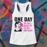 One Day We Will Wake Up To His Obituary Funny Saying Quote Women's Tank Top thumb 3