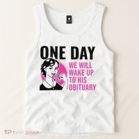 One Day We Will Wake Up To His Obituary Funny Saying Quote Tank Top thumb 2