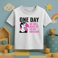 One Day We Will Wake Up To His Obituary Funny Saying Quote Toddler T-Shirt thumb 3