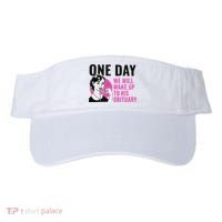 One Day We Will Wake Up To His Obituary Funny Saying Quote Visor thumb 0