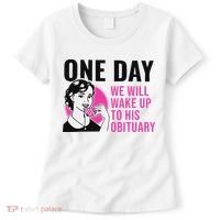 One Day We Will Wake Up To His Obituary Funny Saying Quote Women's T-Shirt thumb 0