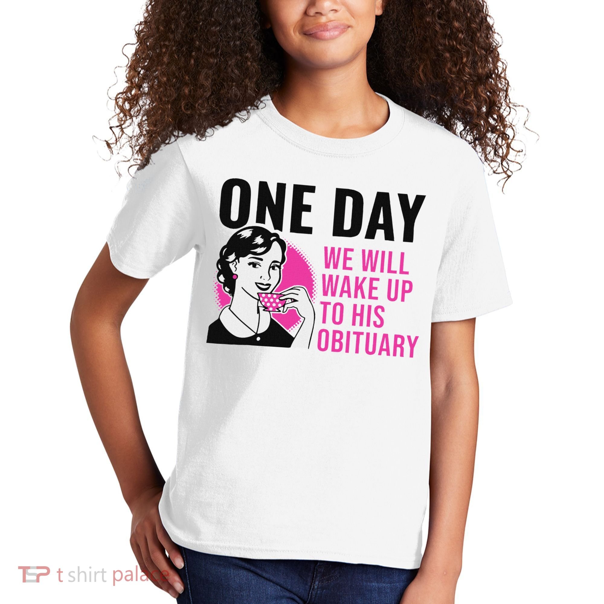 One Day We Will Wake Up To His Obituary Funny Saying Quote Kids T-Shirt