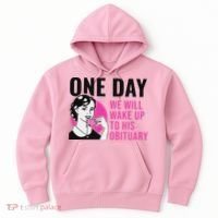 One Day We Will Wake Up To His Obituary Hoodie thumb 0