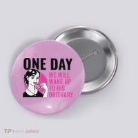 One Day We Will Wake Up To His Obituary Button thumb 0