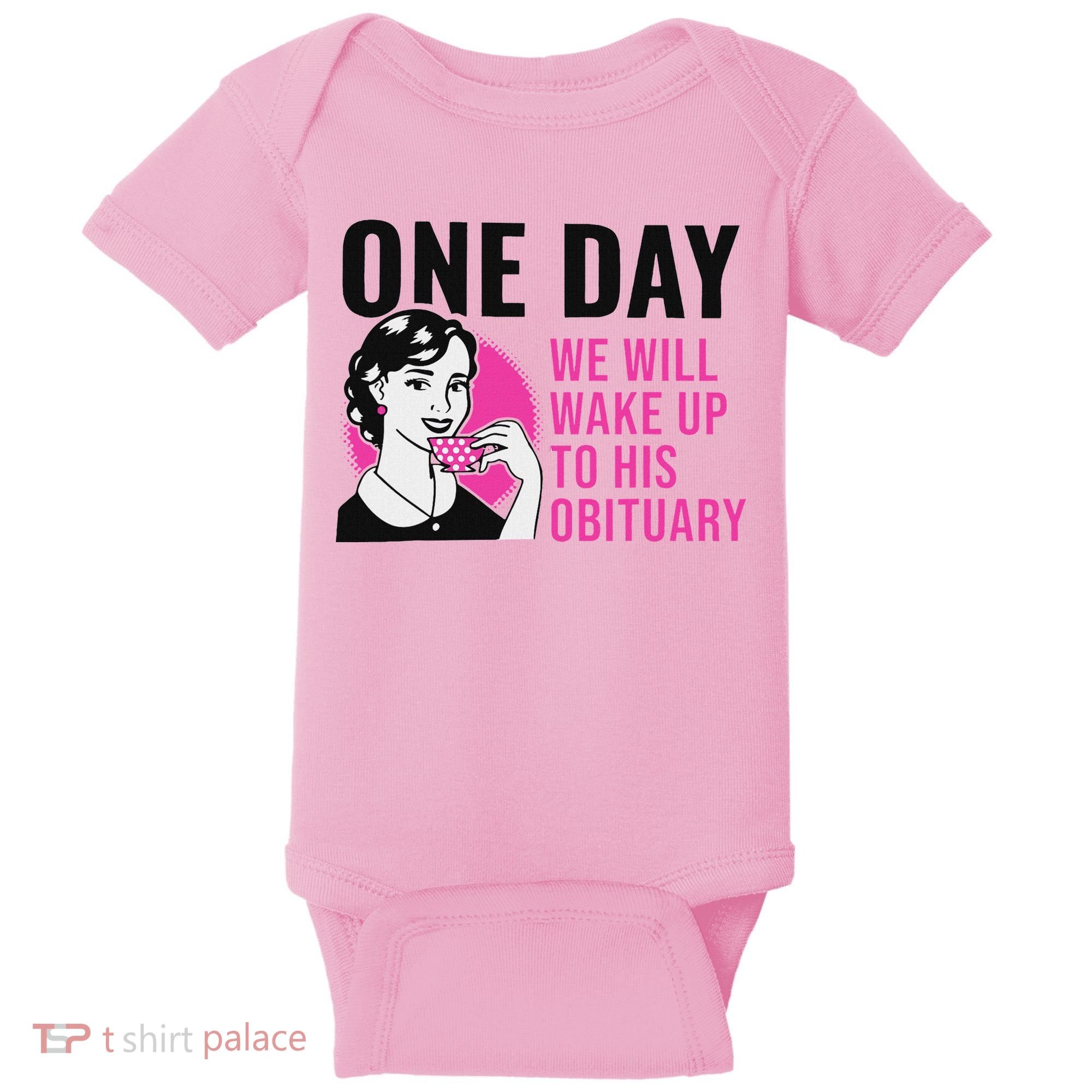 One Day We Will Wake Up To His Obituary Baby Bodysuit