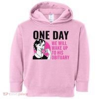 One Day We Will Wake Up To His Obituary Toddler Hoodie thumb 0