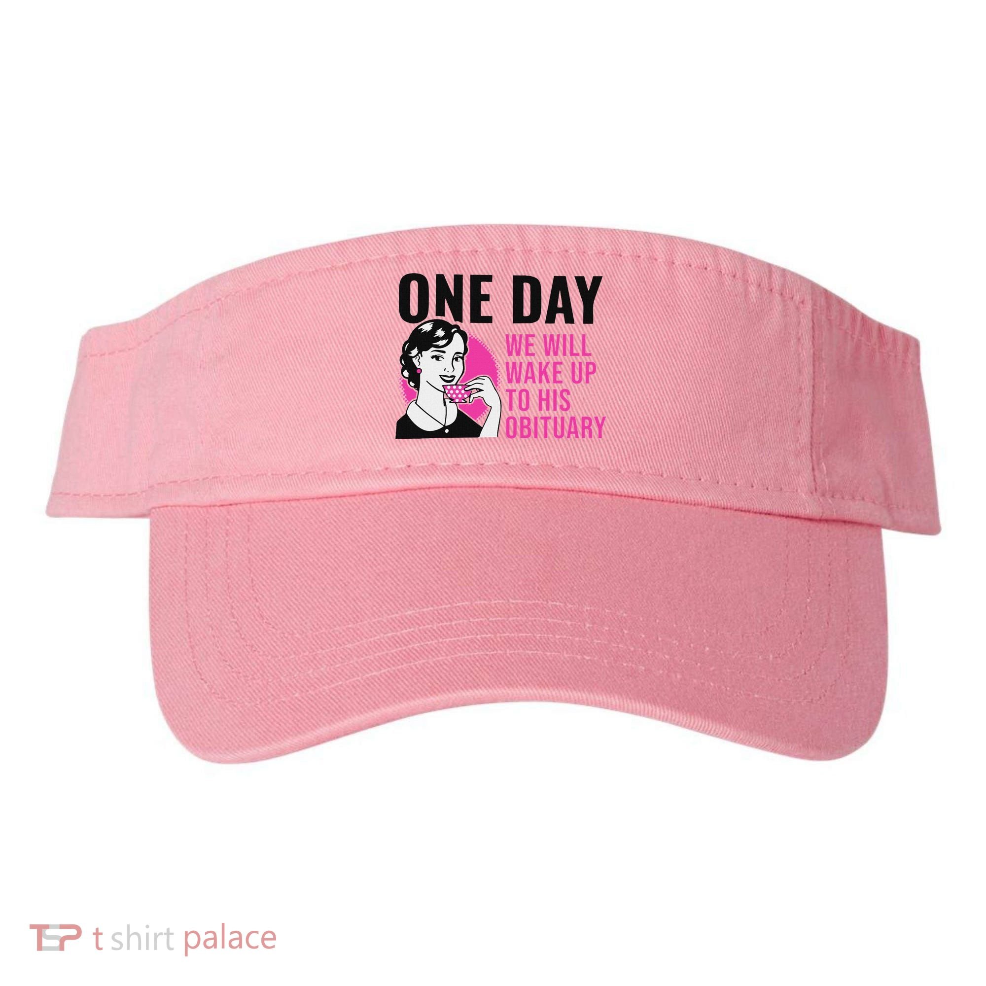 One Day We Will Wake Up To His Obituary Visor