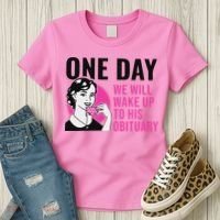 One Day We Will Wake Up To His Obituary Women's T-Shirt thumb 3