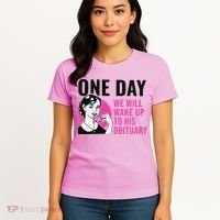 One Day We Will Wake Up To His Obituary Women's T-Shirt thumb 4