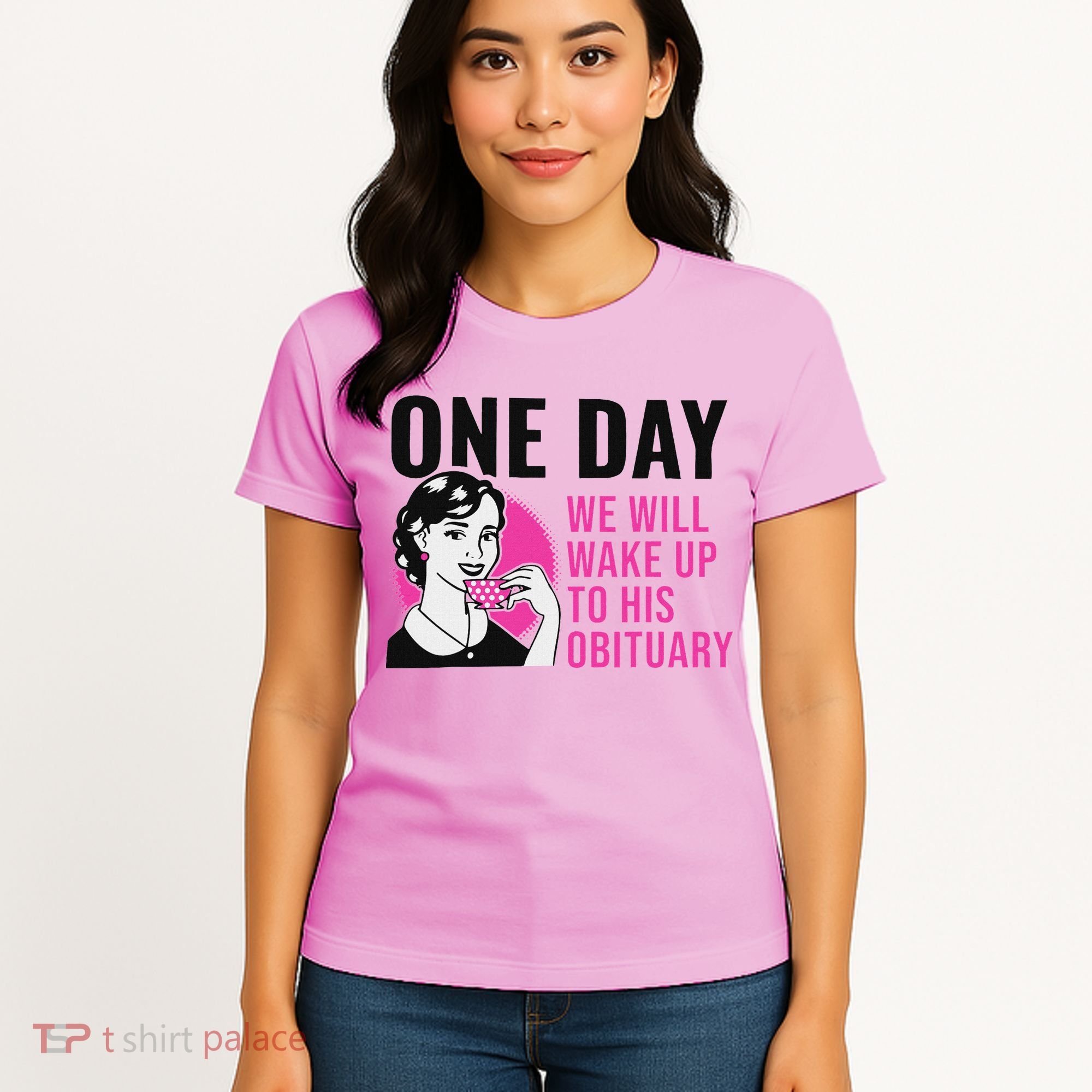 One Day We Will Wake Up To His Obituary Women's T-Shirt
