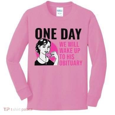 One Day We Will Wake Up To His Obituary Kids Long Sleeve Shirt