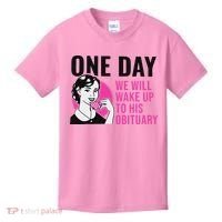 One Day We Will Wake Up To His Obituary Kids T-Shirt thumb 0