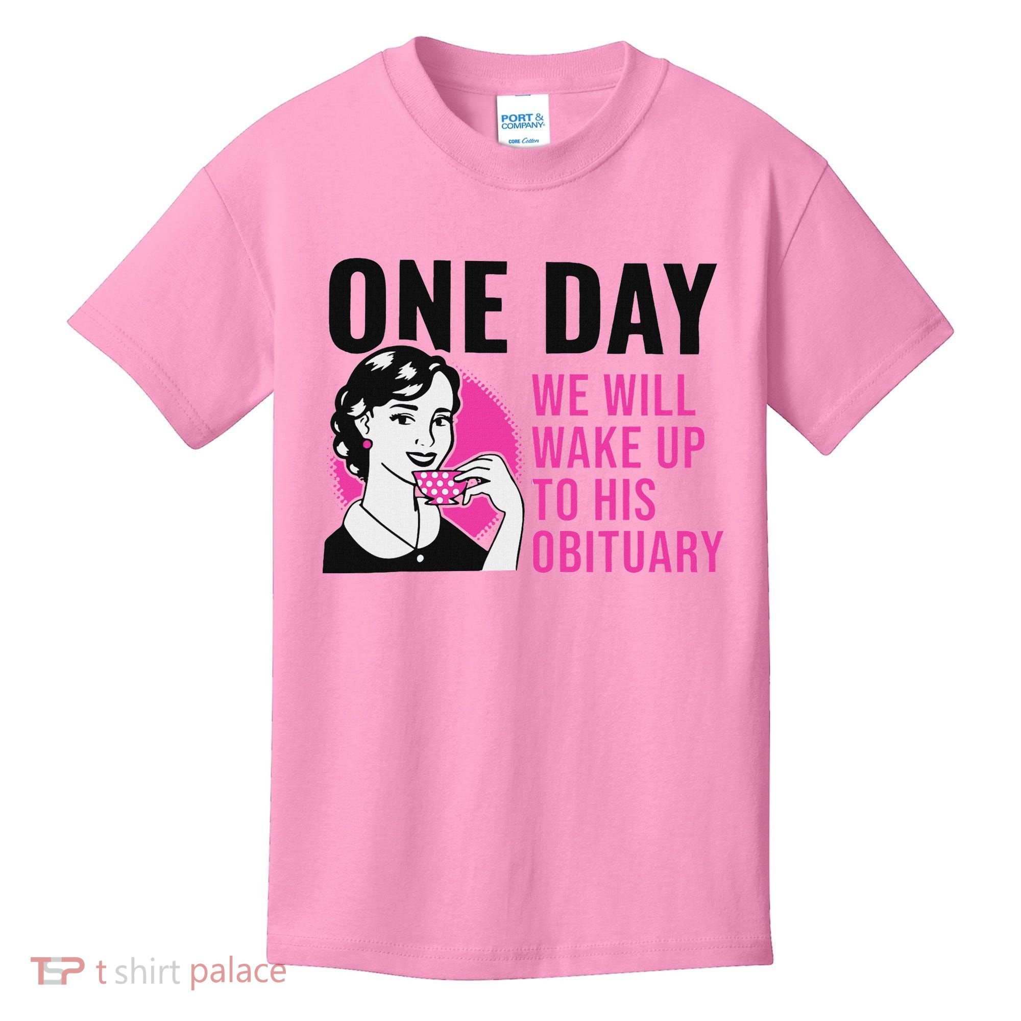 One Day We Will Wake Up To His Obituary Kids T-Shirt