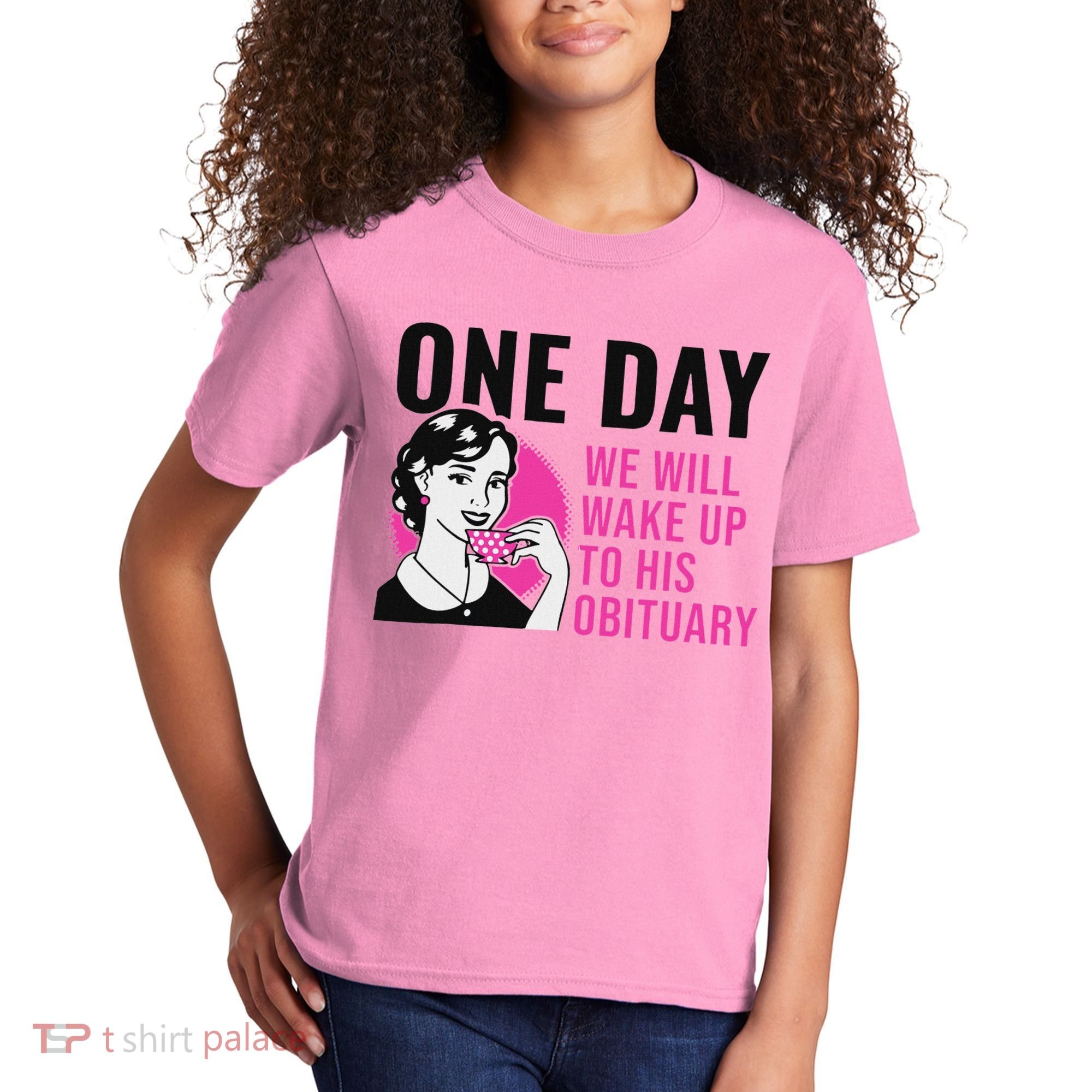 One Day We Will Wake Up To His Obituary Kids T-Shirt