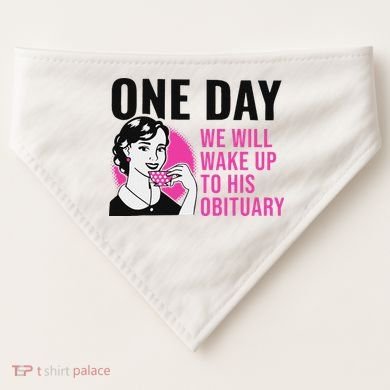 One Day We Will Wake Up To His Obituary USA-Made Doggie Bandana