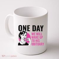 One Day We Will Wake Up To His Obituary Coffee Mug thumb 0
