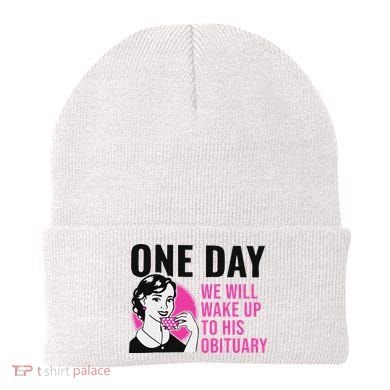 One Day We Will Wake Up To His Obituary Beanie