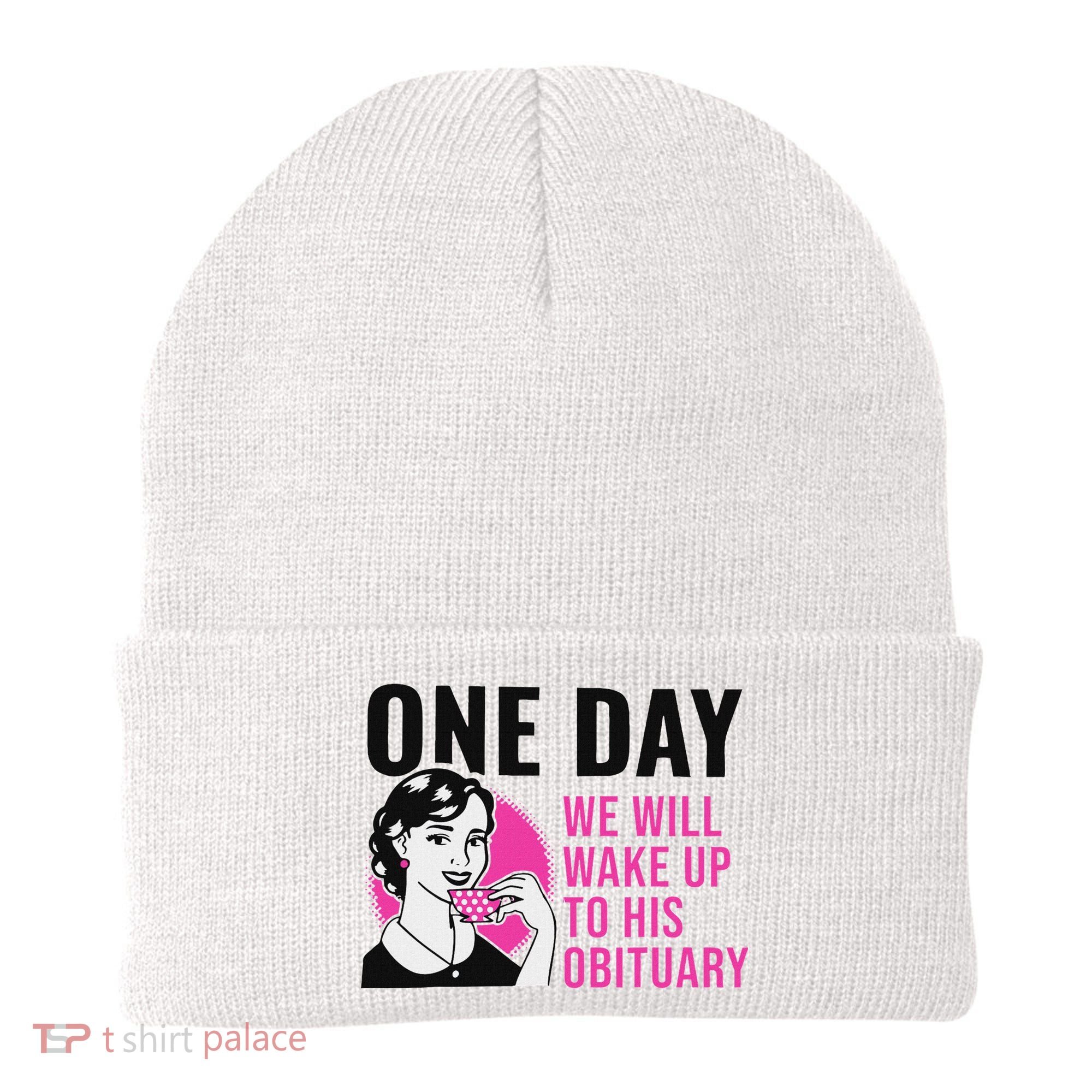 One Day We Will Wake Up To His Obituary Beanie