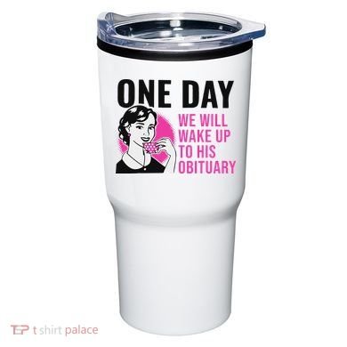 One Day We Will Wake Up To His Obituary Tumbler