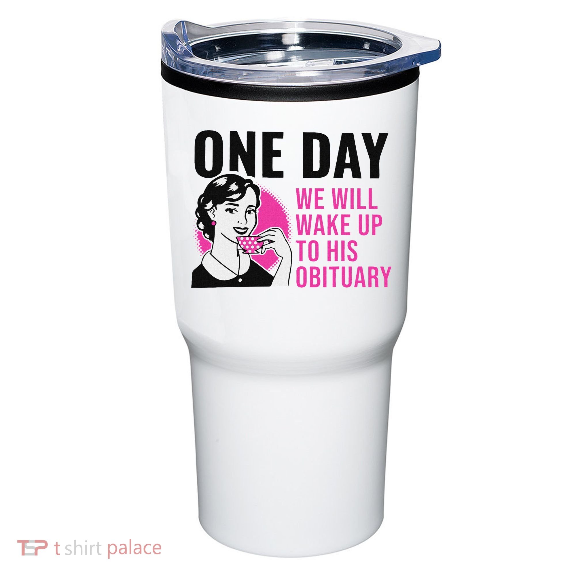 One Day We Will Wake Up To His Obituary Tumbler