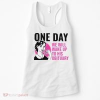 One Day We Will Wake Up To His Obituary Women's Tank Top thumb 0