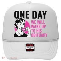 One Day We Will Wake Up To His Obituary Hat thumb 0