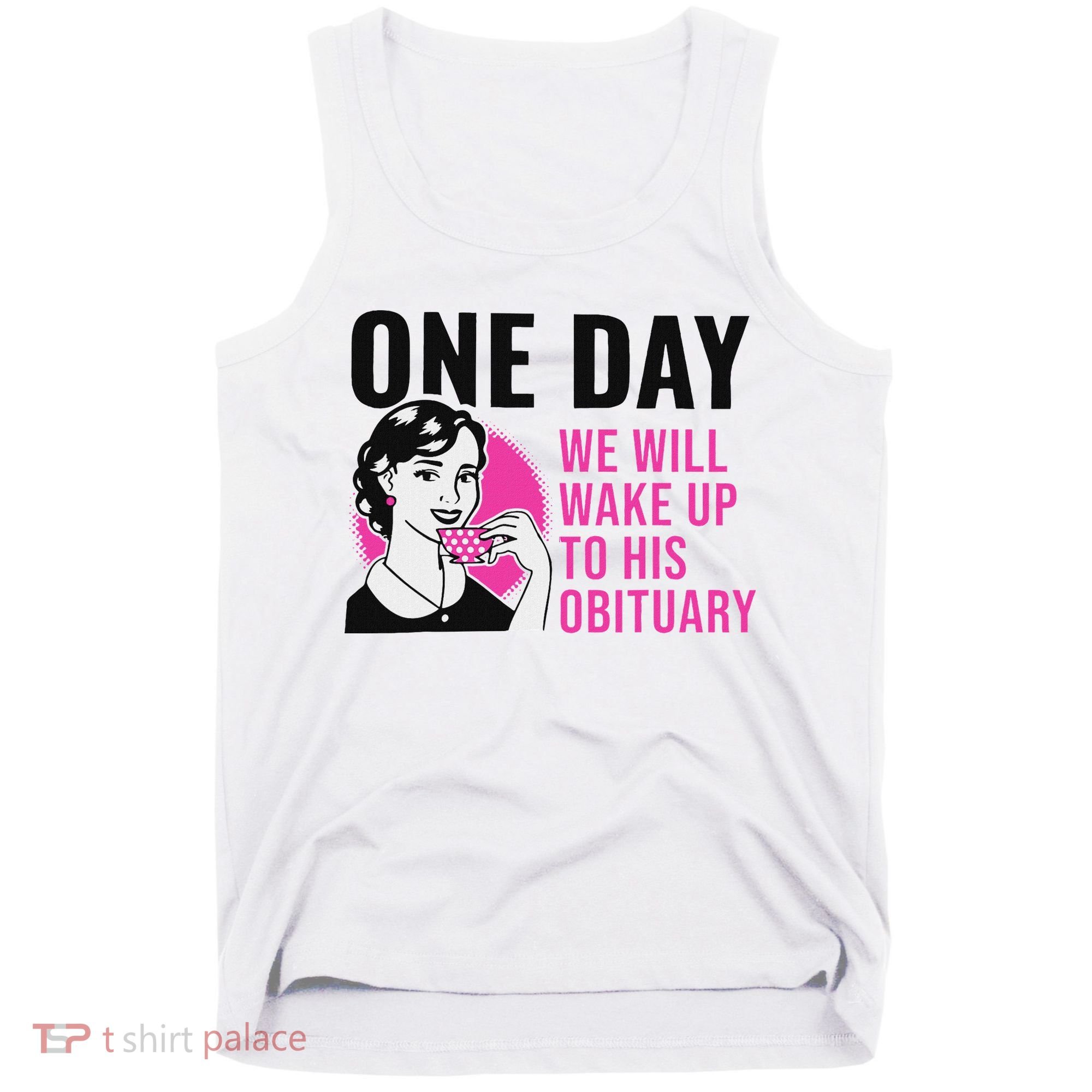 One Day We Will Wake Up To His Obituary Tank Top