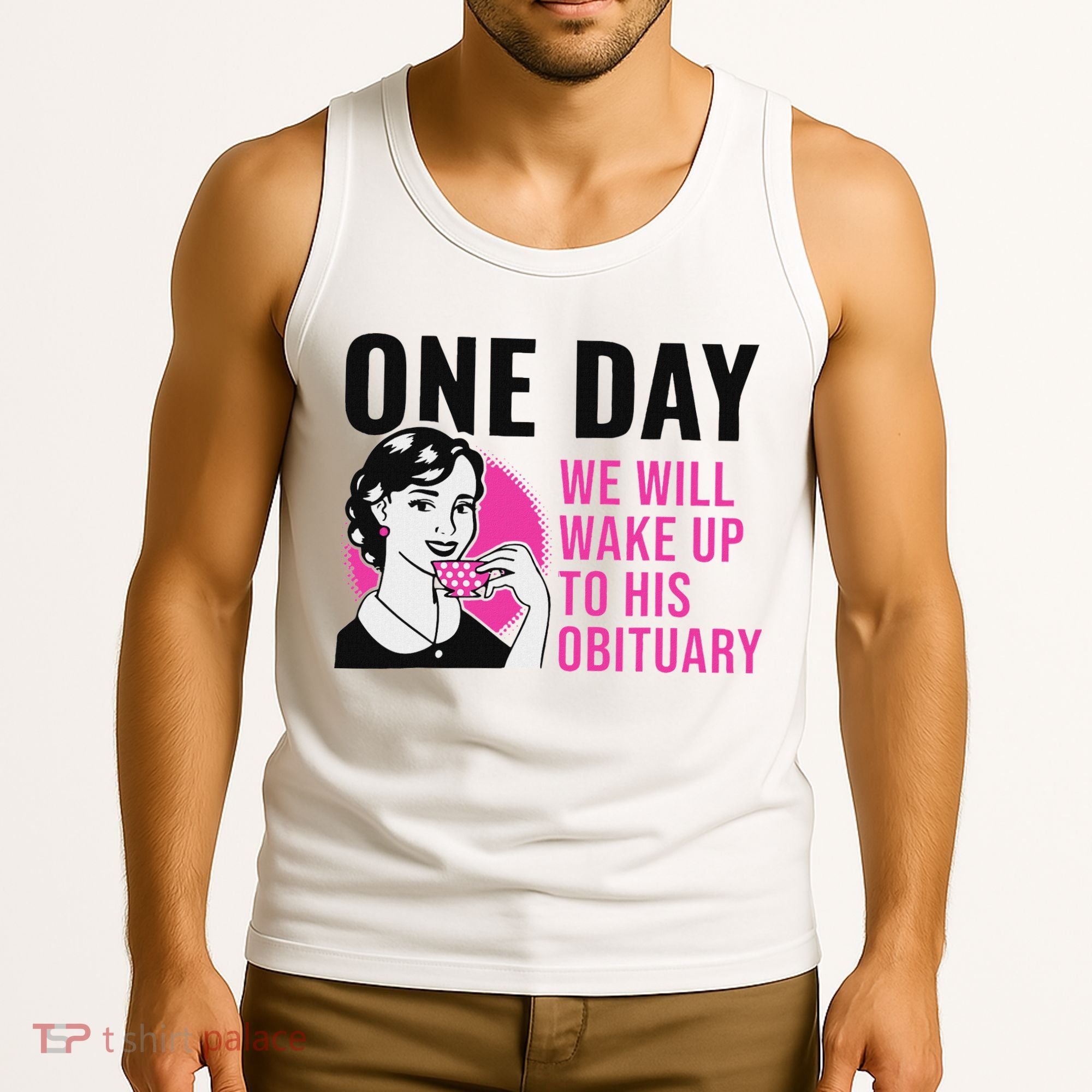 One Day We Will Wake Up To His Obituary Tank Top