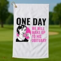 One Day We Will Wake Up To His Obituary Golf Towel thumb 1