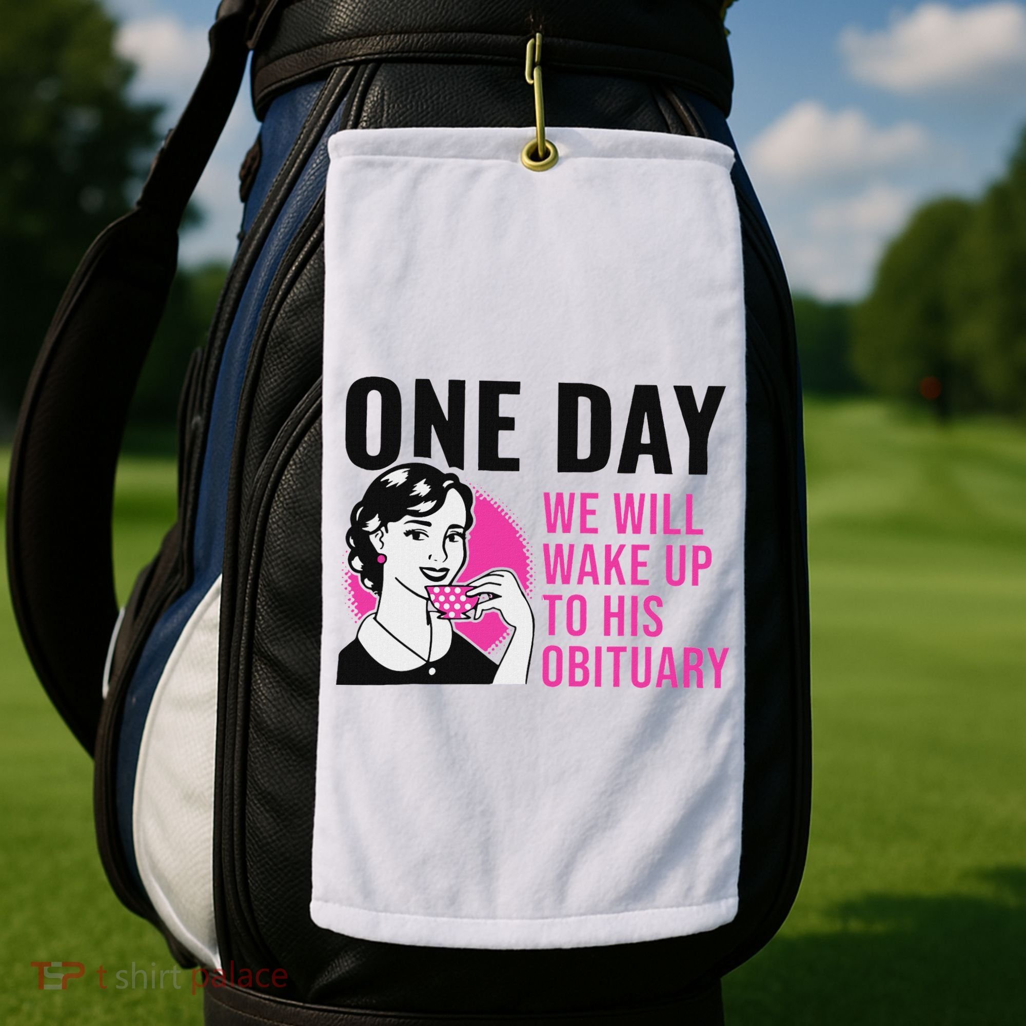 One Day We Will Wake Up To His Obituary Golf Towel