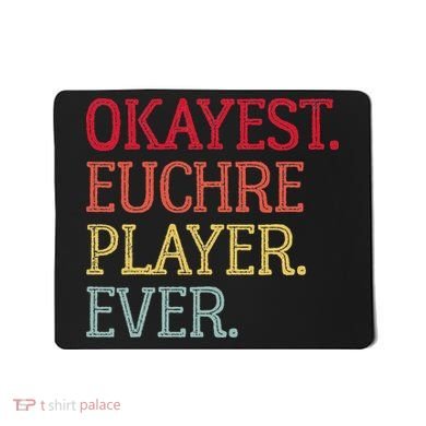 Okayest Euchre Player Ever Funny Euchre Card Game Mousepad
