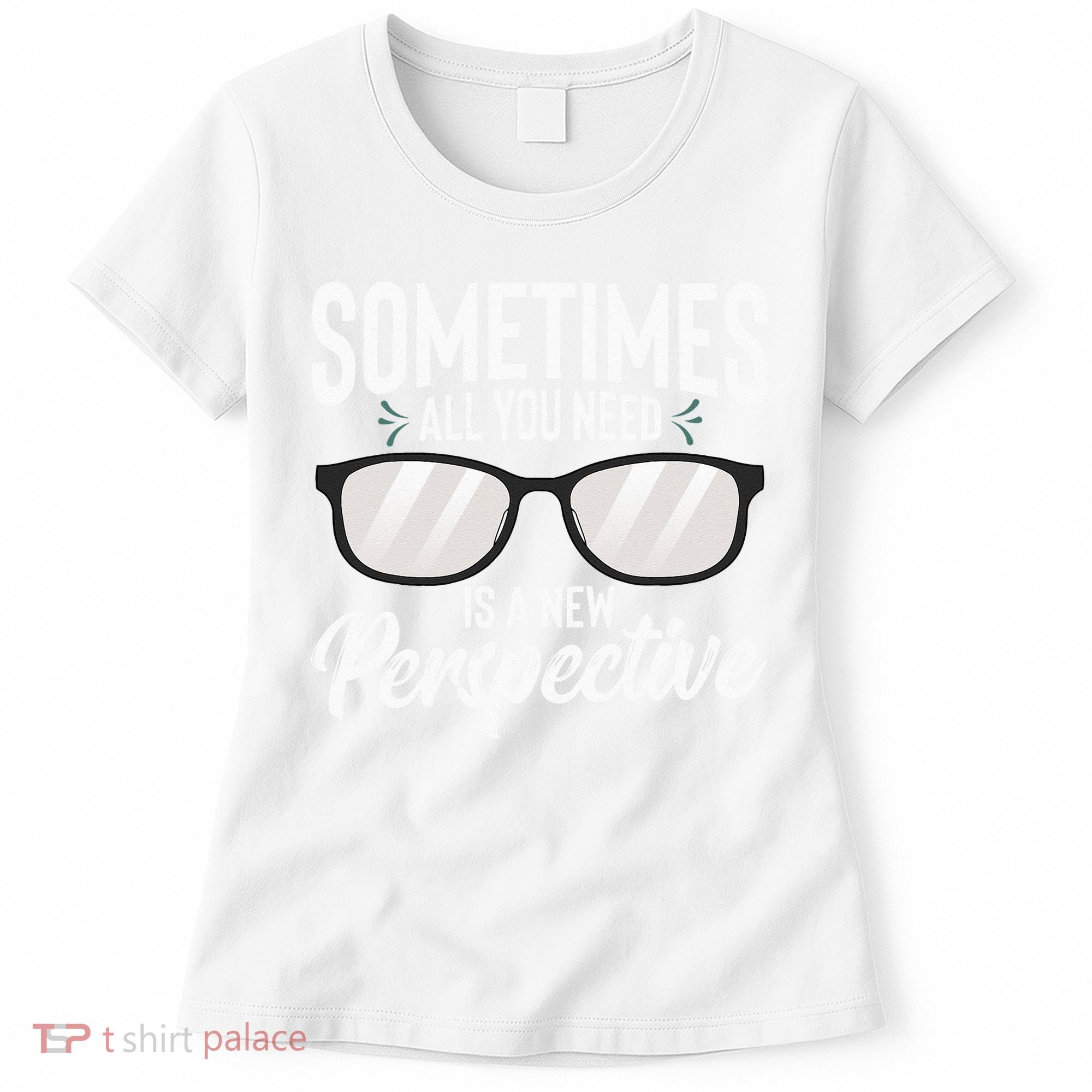 Optician Eyeglasses Sometimes All You Need A New Perspective Women's T-Shirt