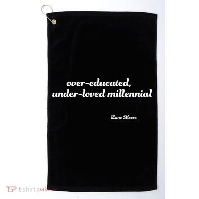 Over Educated, Under Loved Millennial Lane Moore Golf Towel