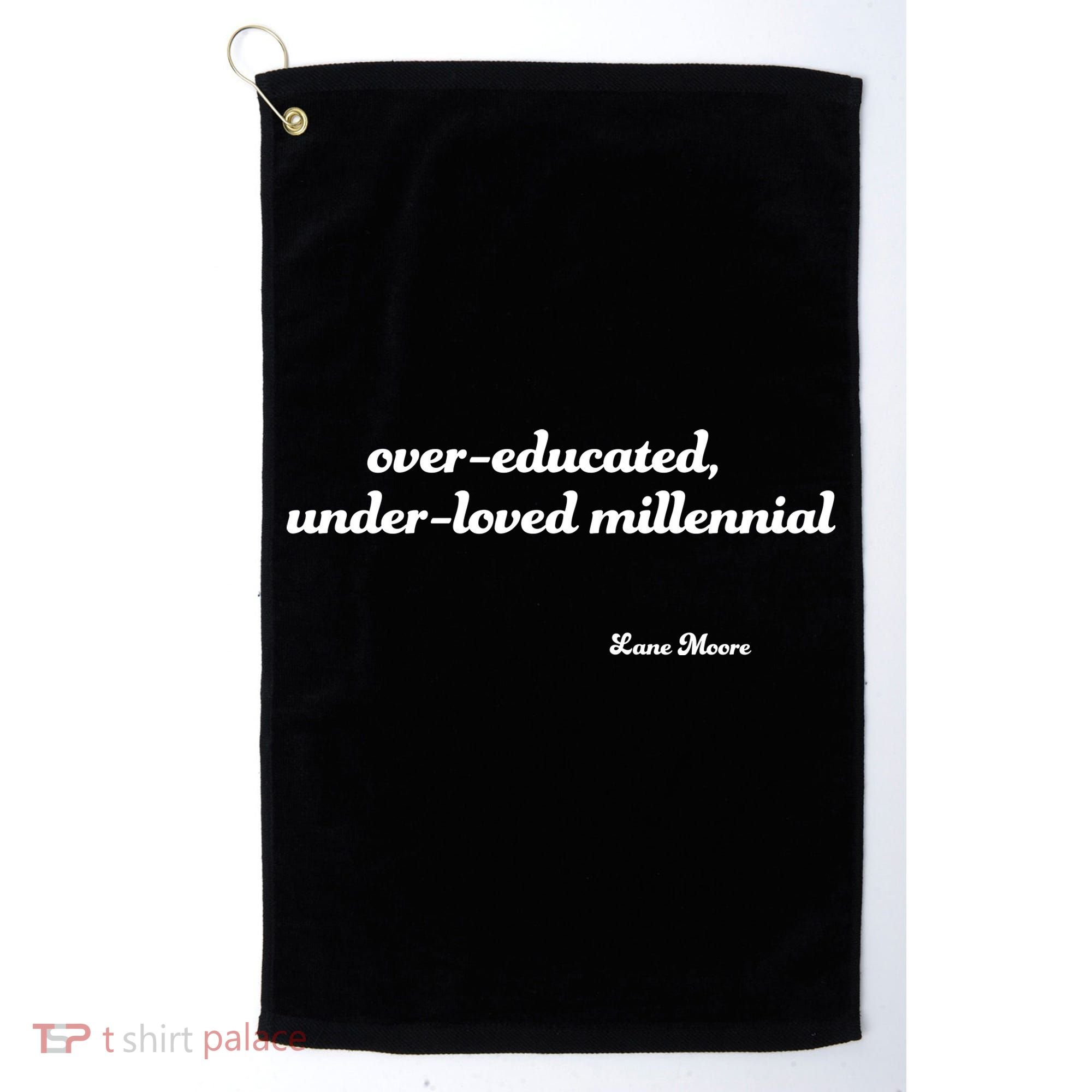 Over Educated, Under Loved Millennial Lane Moore Golf Towel