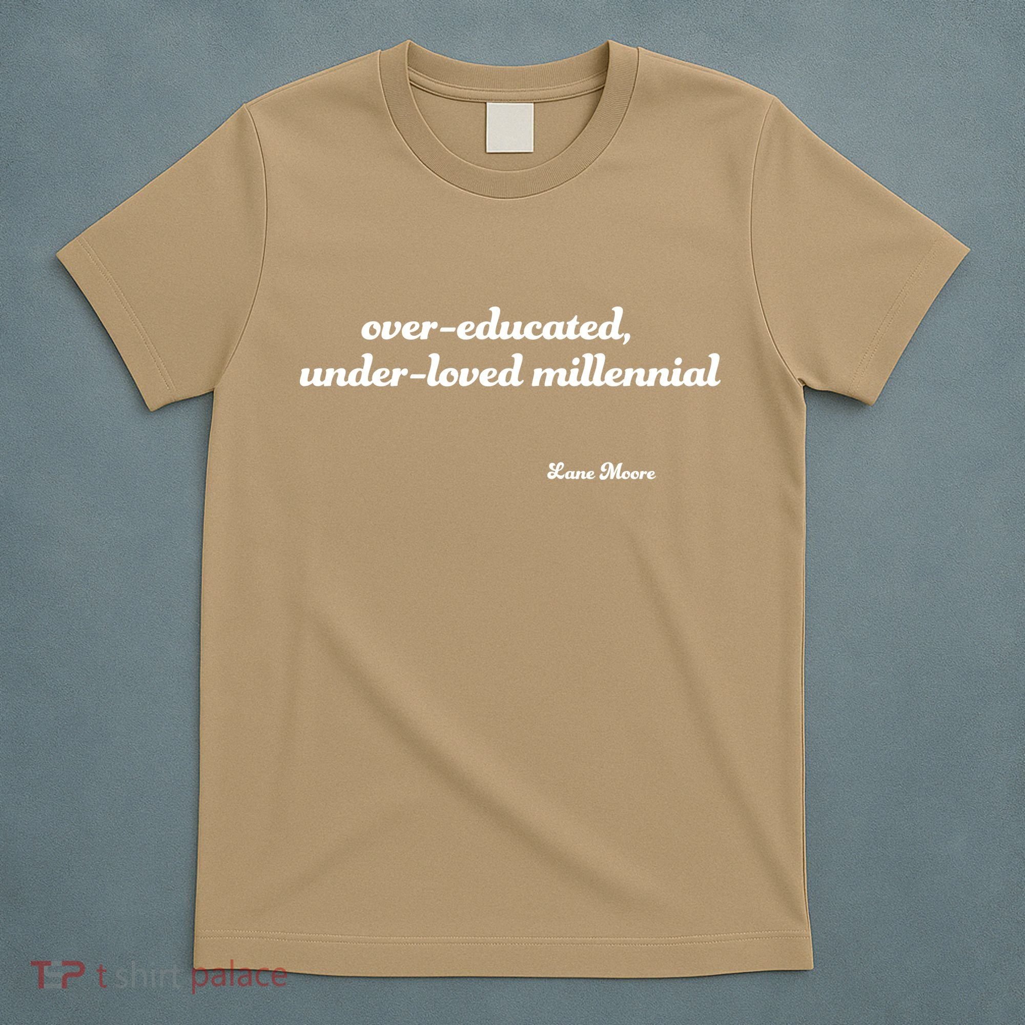 Over Educated, Under Loved Millennial Lane Moore T-Shirt
