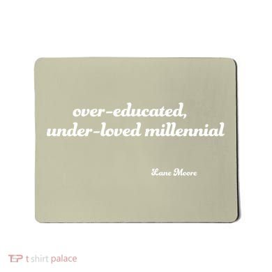 Over Educated, Under Loved Millennial Lane Moore Mousepad