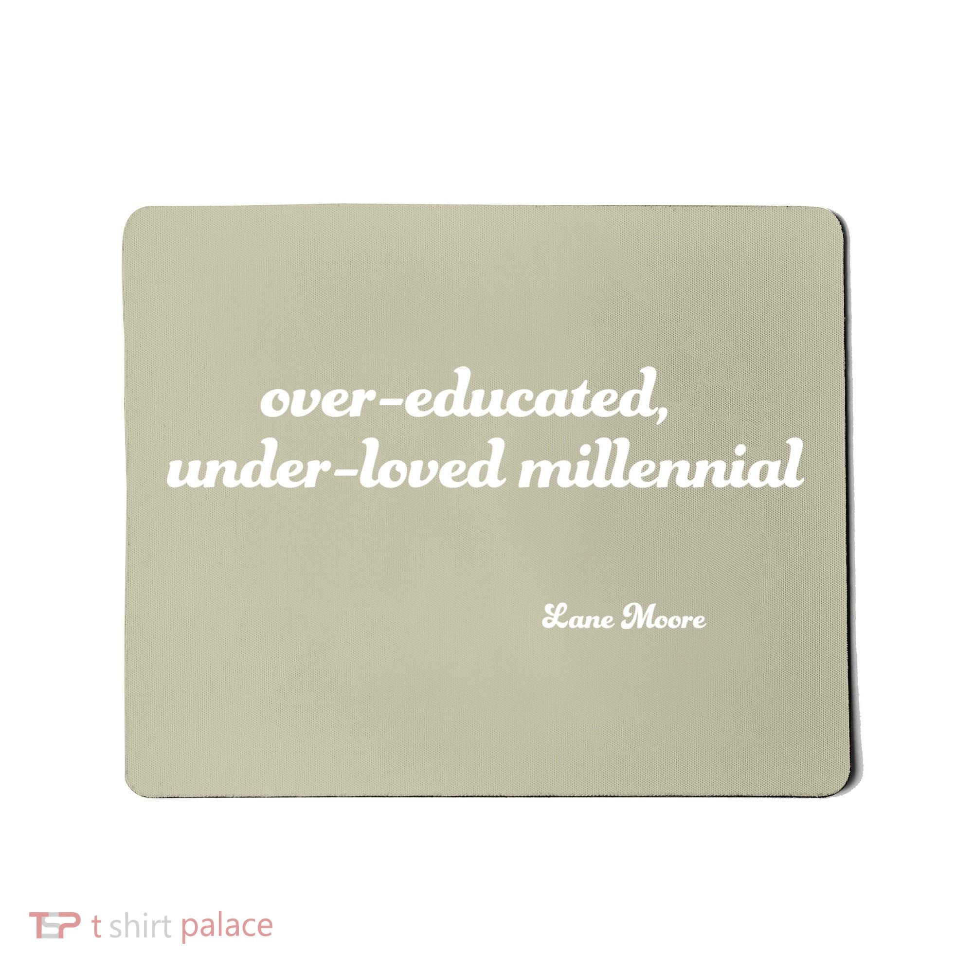 Over Educated, Under Loved Millennial Lane Moore Mousepad