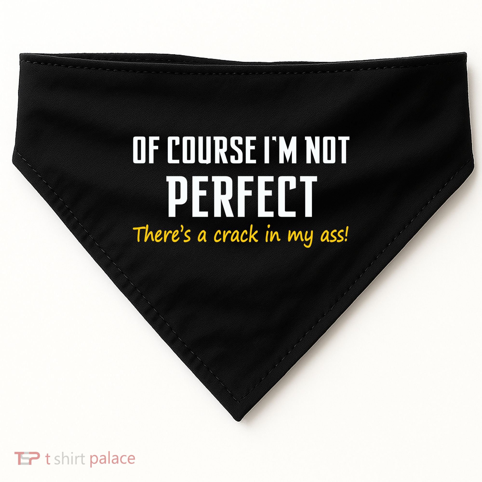 Of Course I Am Not Perfect There's A Crack in My Ass USA-Made Doggie Bandana