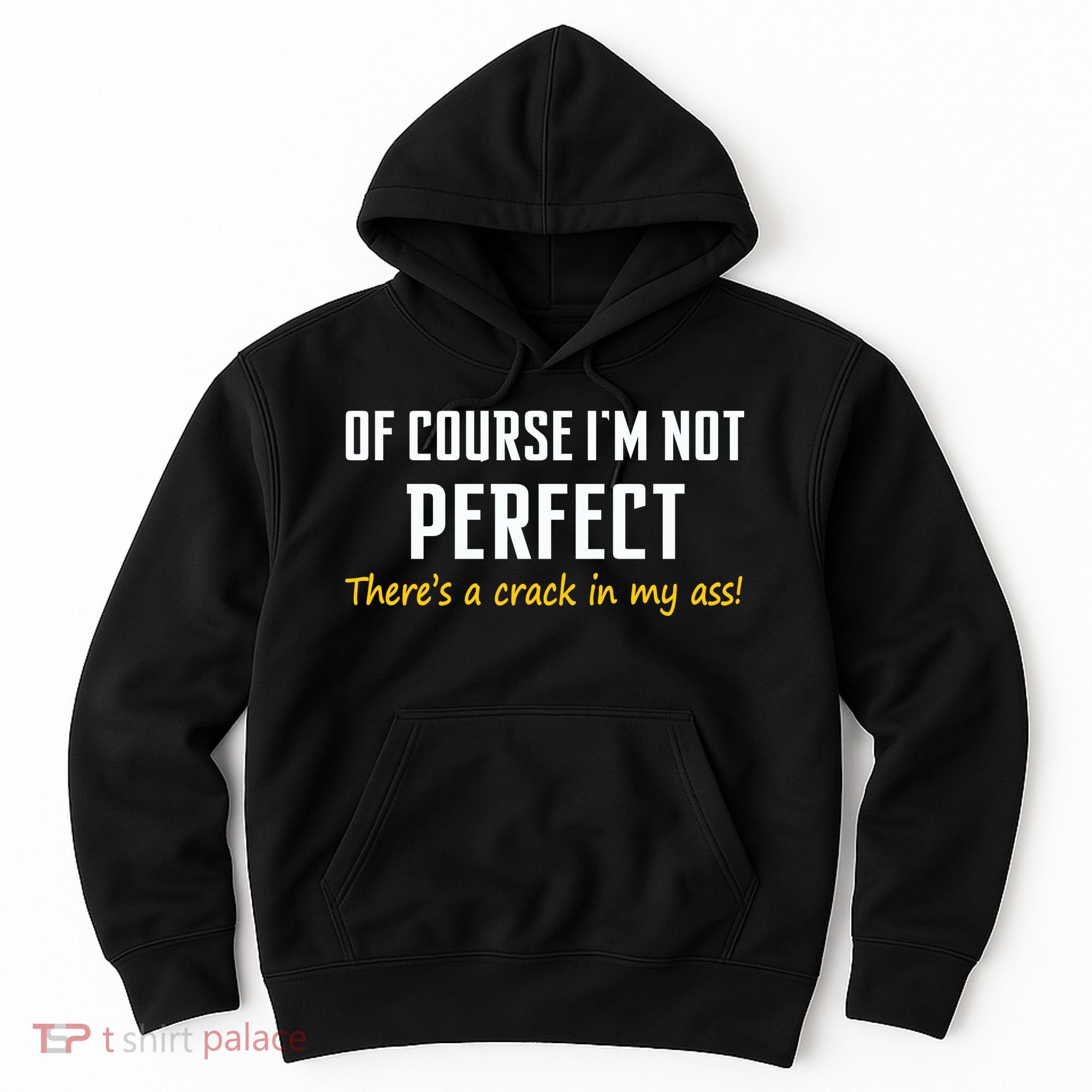 Of Course I Am Not Perfect There's A Crack in My Ass Hoodie