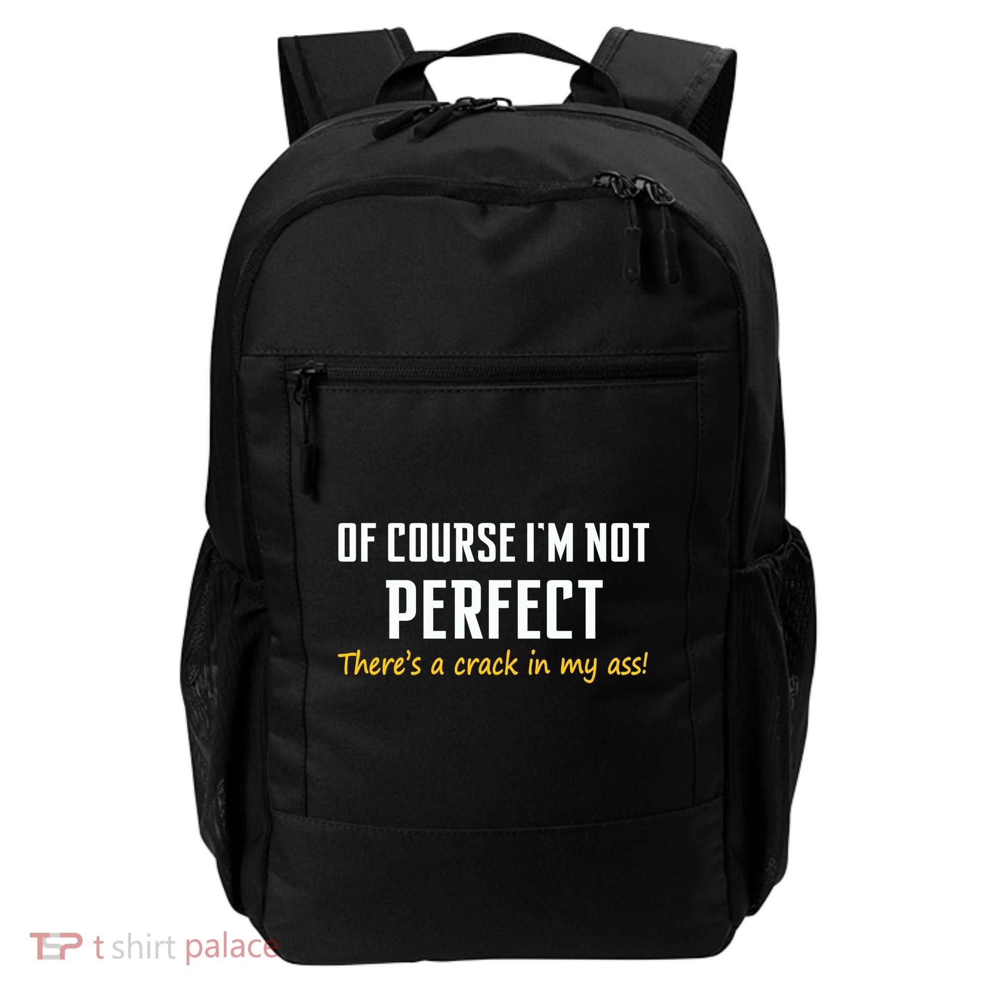 Of Course I Am Not Perfect There's A Crack in My Ass Backpack
