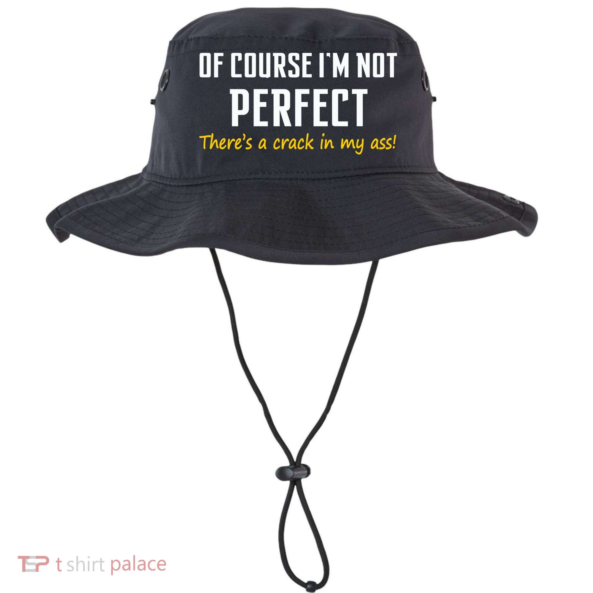 Of Course I Am Not Perfect There's A Crack in My Ass Bucket Hat