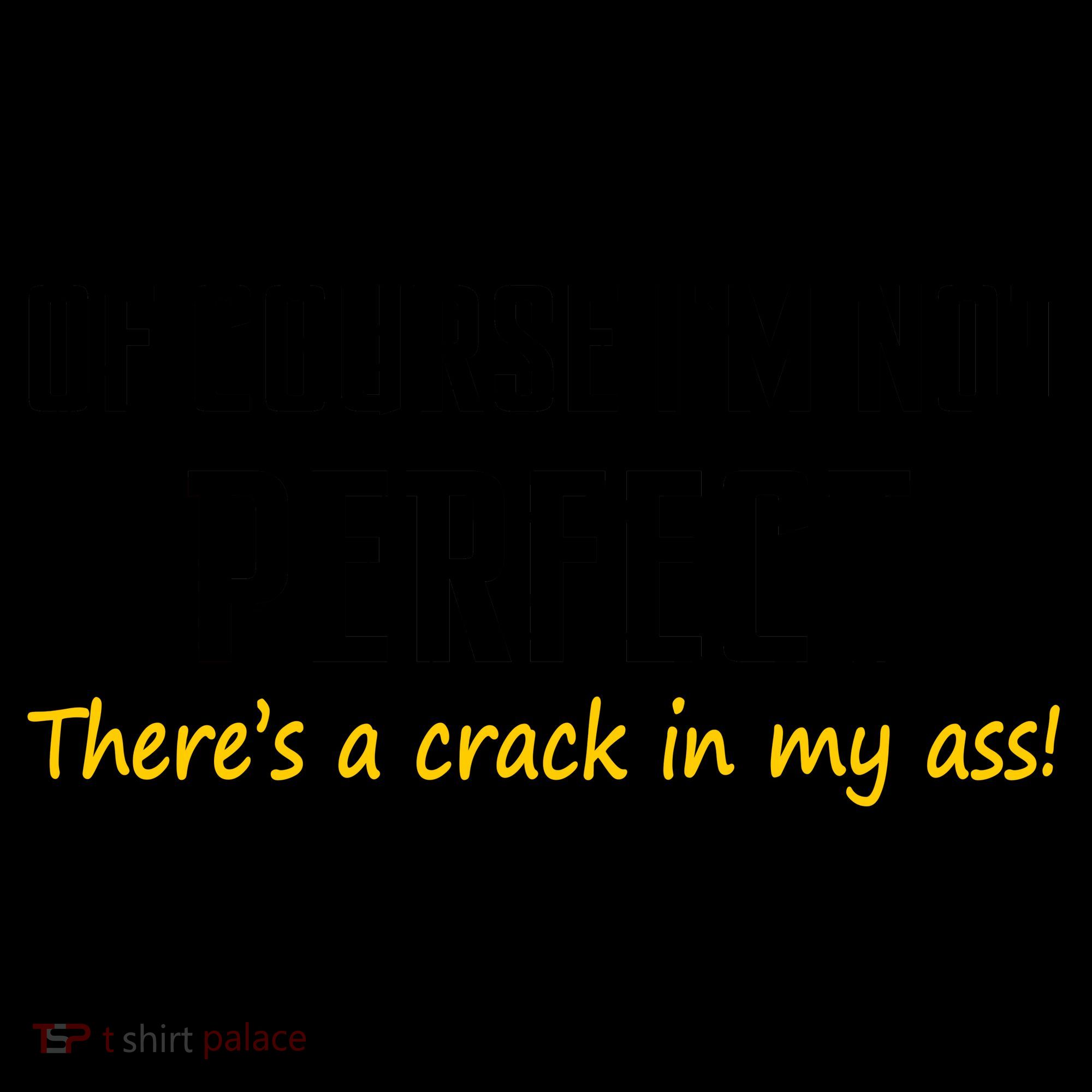 Of Course I Am Not Perfect There's A Crack in My Ass Coffee Mug