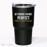 Of Course I Am Not Perfect There's A Crack in My Ass Tumbler thumb 0