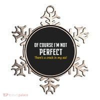 Of Course I Am Not Perfect There's A Crack in My Ass Ornament thumb 0