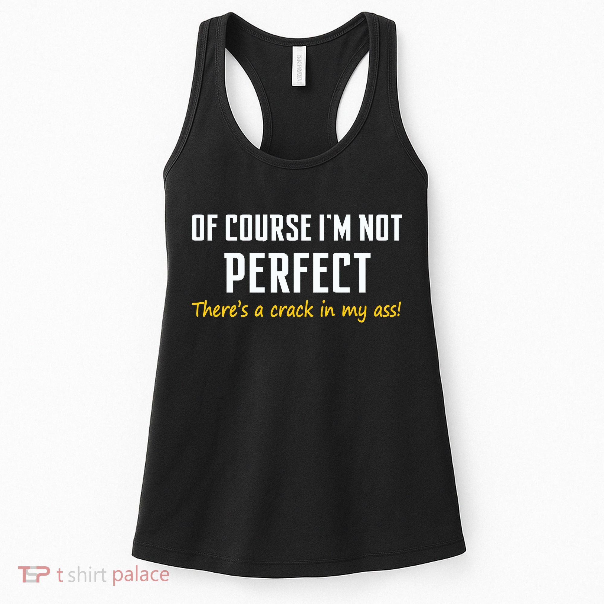 Of Course I Am Not Perfect There's A Crack in My Ass Women's Tank Top