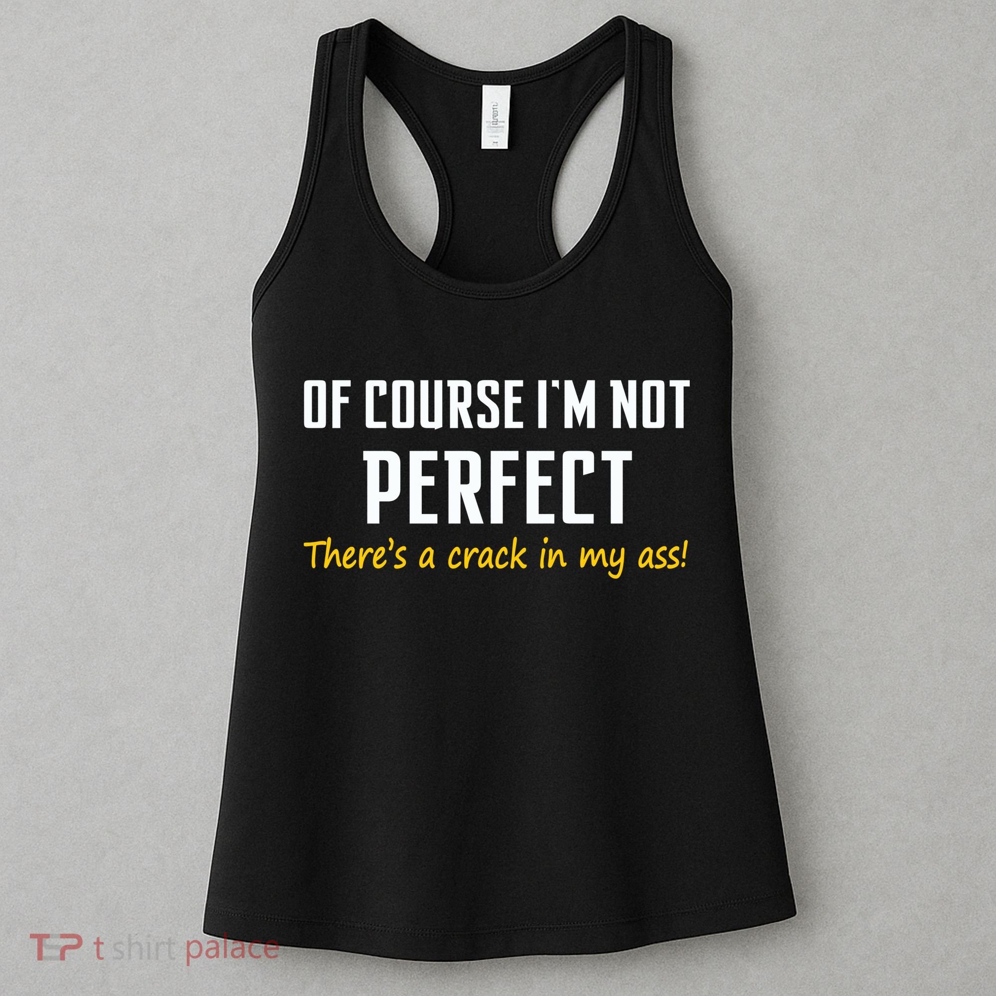 Of Course I Am Not Perfect There's A Crack in My Ass Women's Tank Top